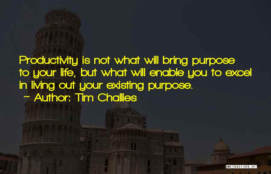 Living Not Just Existing Quotes By Tim Challies