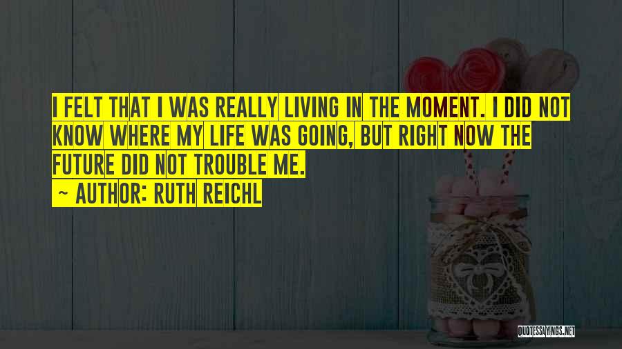 Living Now Quotes By Ruth Reichl