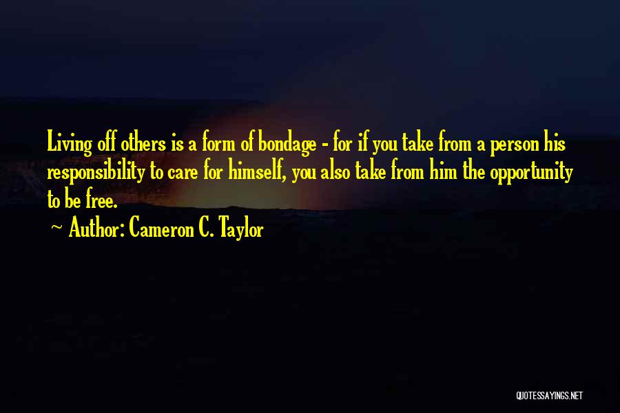 Living Off Others Quotes By Cameron C. Taylor