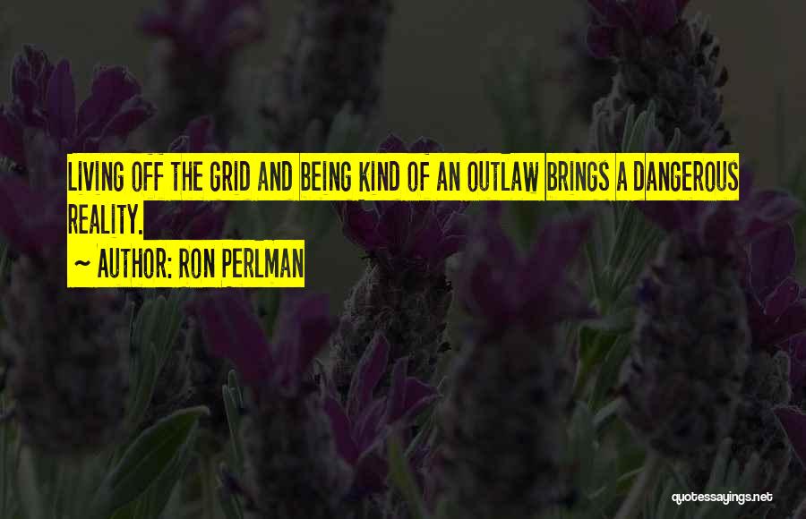 Living Off The Grid Quotes By Ron Perlman