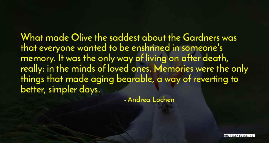 Living On In Memories Quotes By Andrea Lochen Living On In Memories Quotes By Andrea Lochen
