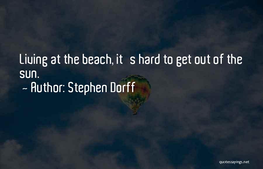 Living On The Beach Quotes By Stephen Dorff