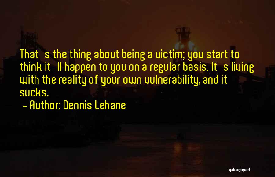 Living On Your Own Quotes By Dennis Lehane