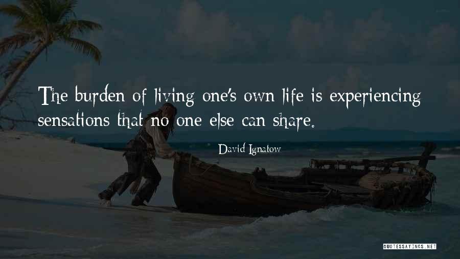 Living One's Own Life Quotes By David Ignatow Living One's Own Life Quotes By David Ignatow