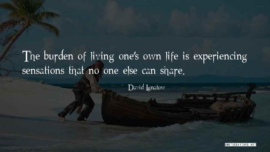 Living One's Own Life Quotes By David Ignatow