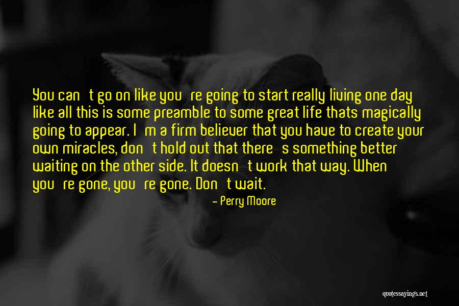 Living One's Own Life Quotes By Perry Moore Living One's Own Life Quotes By Perry Moore