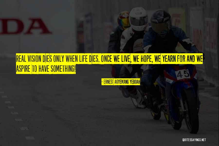 Living Out Vision Quotes By Ernest Agyemang Yeboah Living Out Vision Quotes By Ernest Agyemang Yeboah