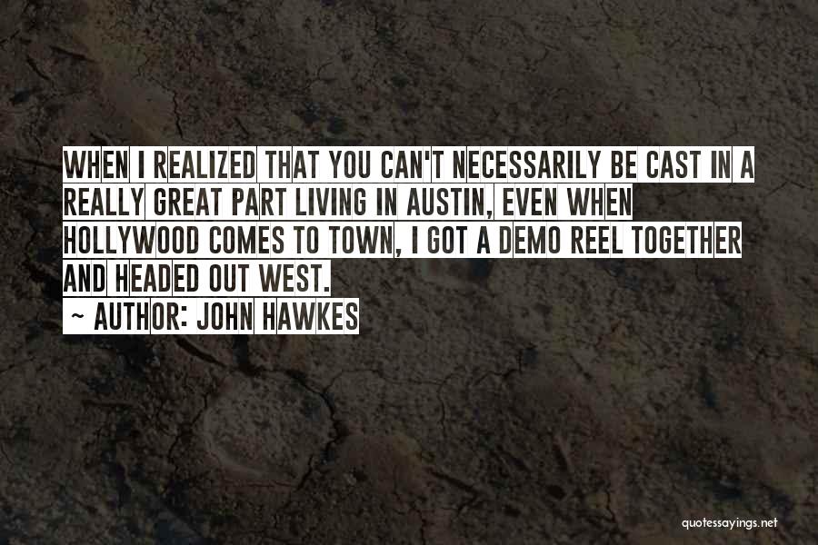 Living Out West Quotes By John Hawkes