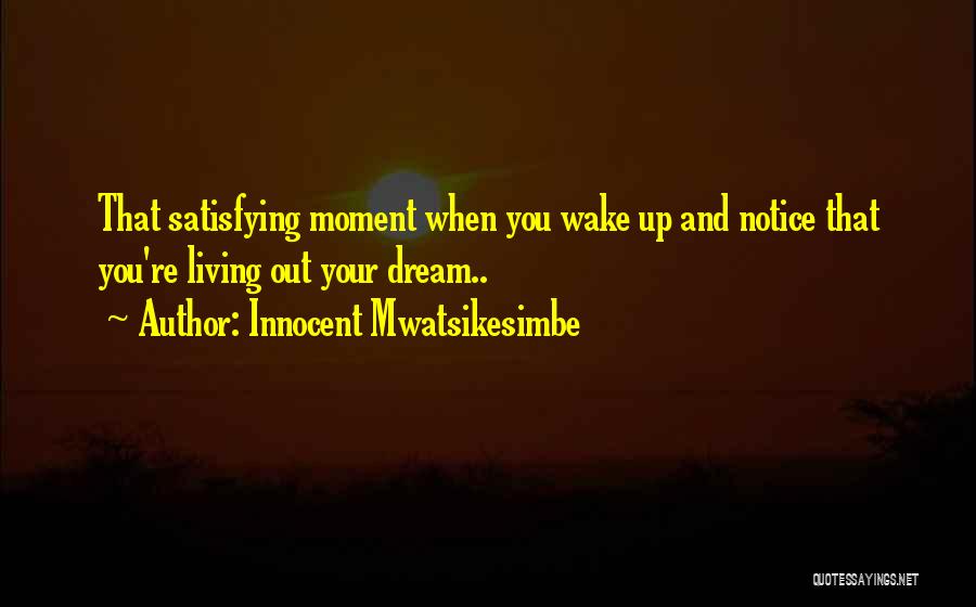 Living Out Your Dreams Quotes By Innocent Mwatsikesimbe