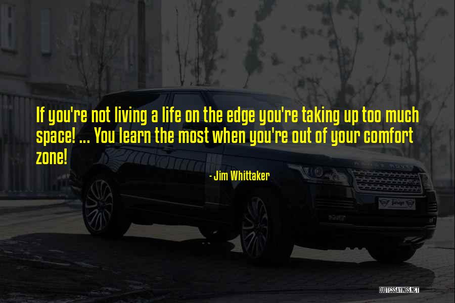 Living Outside The Comfort Zone Quotes By Jim Whittaker Living Outside The Comfort Zone Quotes By Jim Whittaker