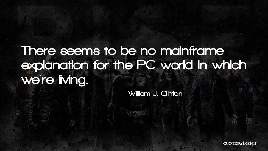 Living Outside Yourself Quotes By William J. Clinton Living Outside Yourself Quotes By William J. Clinton