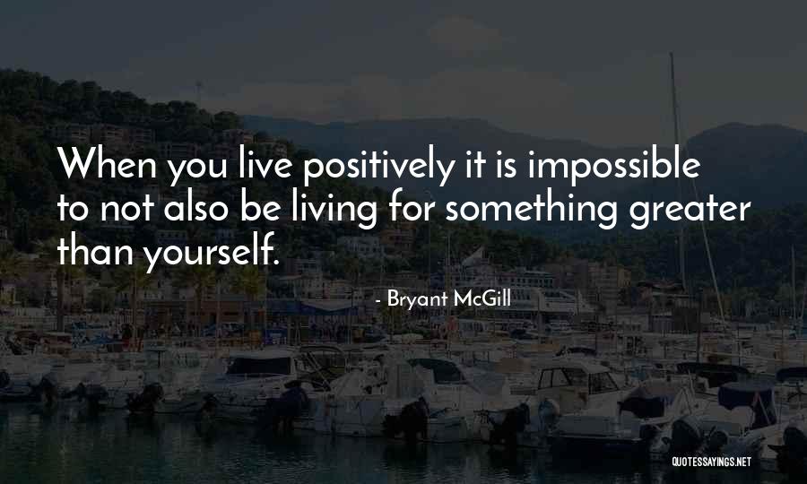 Living Positively Quotes By Bryant McGill