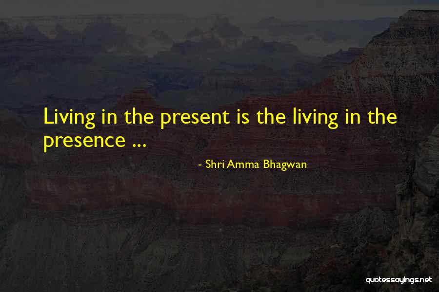 Living Presence Quotes By Shri Amma Bhagwan Living Presence Quotes By Shri Amma Bhagwan