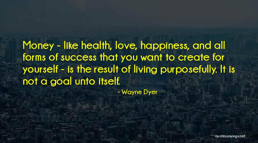 Living Purposefully Quotes By Wayne Dyer