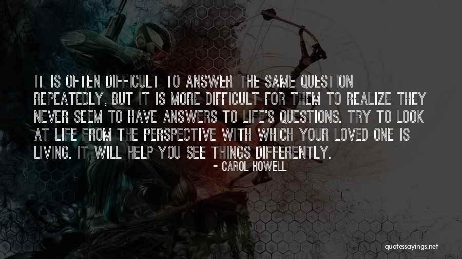 Living Questions Quotes By Carol Howell Living Questions Quotes By Carol Howell