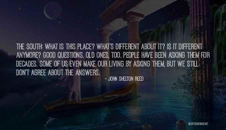Living Questions Quotes By John Shelton Reed Living Questions Quotes By John Shelton Reed
