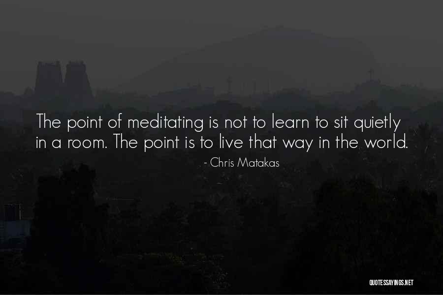 Living Quietly Quotes By Chris Matakas Living Quietly Quotes By Chris Matakas
