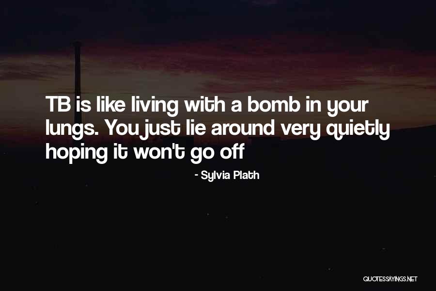 Living Quietly Quotes By Sylvia Plath Living Quietly Quotes By Sylvia Plath