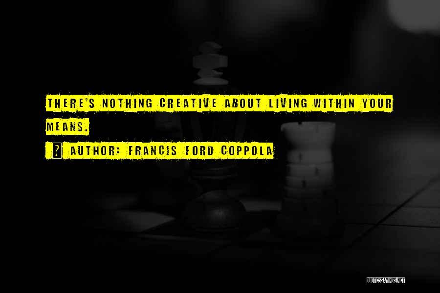 Living Quotes By Francis Ford Coppola
