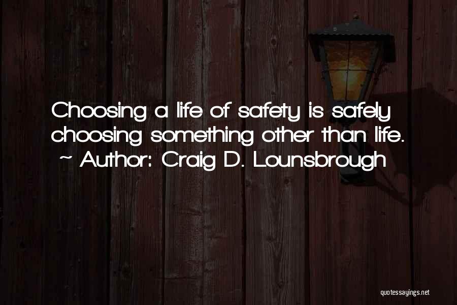 Living Safely Quotes By Craig D. Lounsbrough