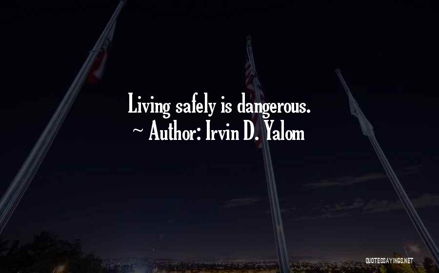 Living Safely Quotes By Irvin D. Yalom