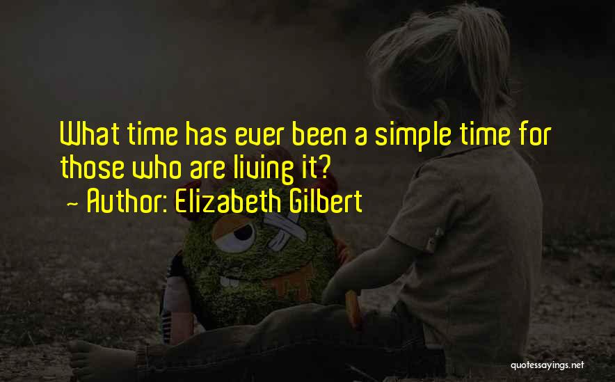 Living Simple Life Quotes By Elizabeth Gilbert