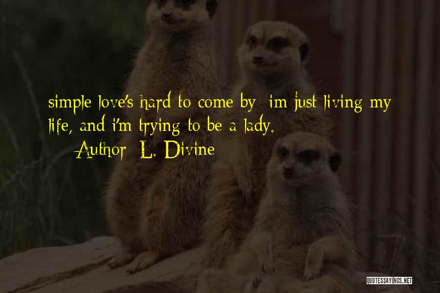 Living Simple Life Quotes By L. Divine