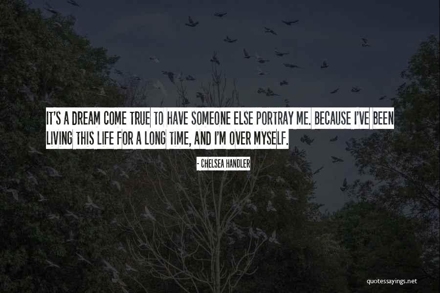 Living Someone Else S Dream Quotes By Chelsea Handler Living Someone Else S Dream Quotes By Chelsea Handler