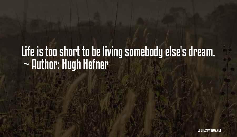 Living Someone Else S Dream Quotes By Hugh Hefner