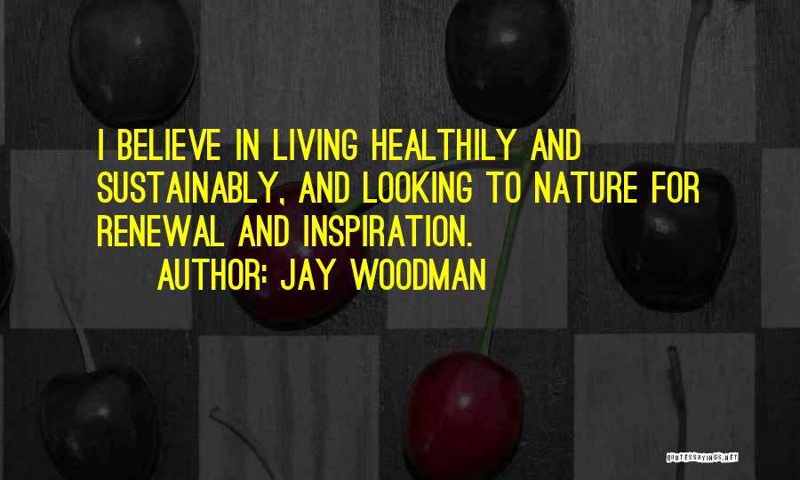 Living Sustainably Quotes By Jay Woodman