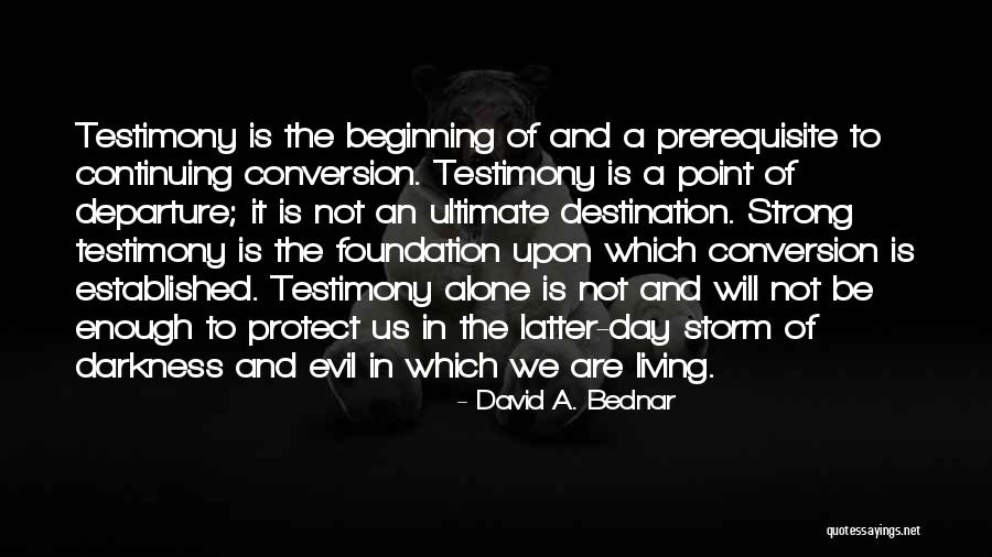 Living Testimony Quotes By David A. Bednar