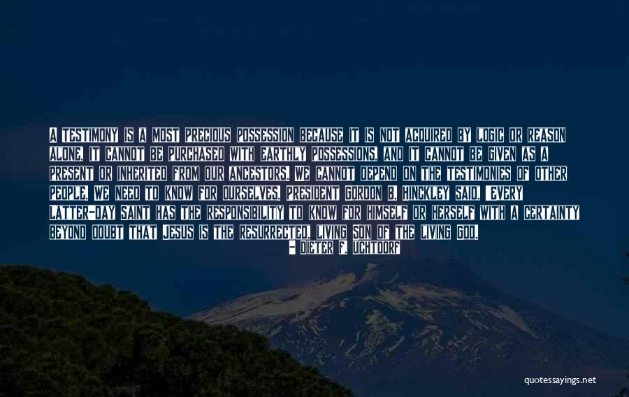 Living Testimony Quotes By Dieter F. Uchtdorf Living Testimony Quotes By Dieter F. Uchtdorf