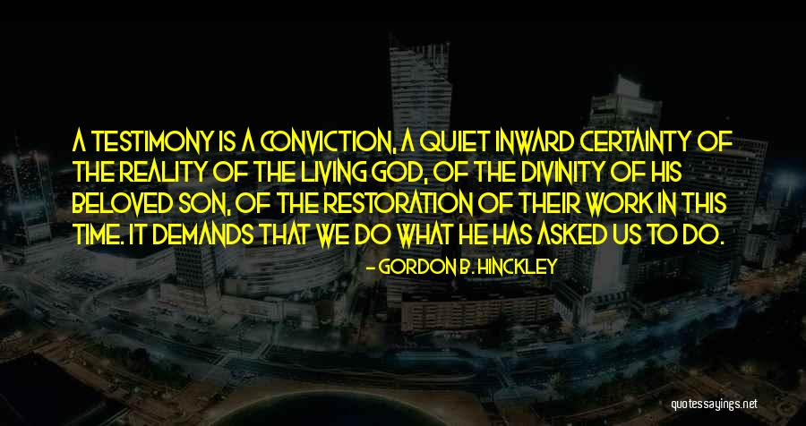 Living Testimony Quotes By Gordon B. Hinckley Living Testimony Quotes By Gordon B. Hinckley
