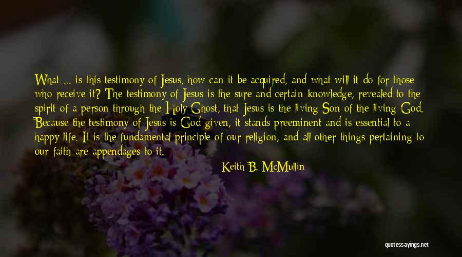 Living Testimony Quotes By Keith B. McMullin Living Testimony Quotes By Keith B. McMullin