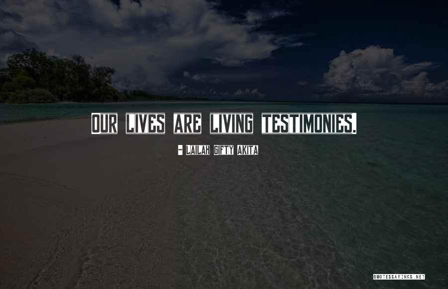 Living Testimony Quotes By Lailah Gifty Akita Living Testimony Quotes By Lailah Gifty Akita