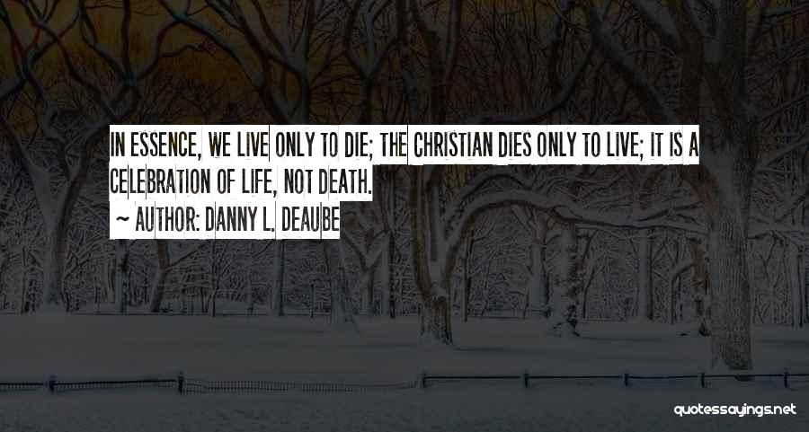 Living The Christian Life Quotes By Danny L. Deaube