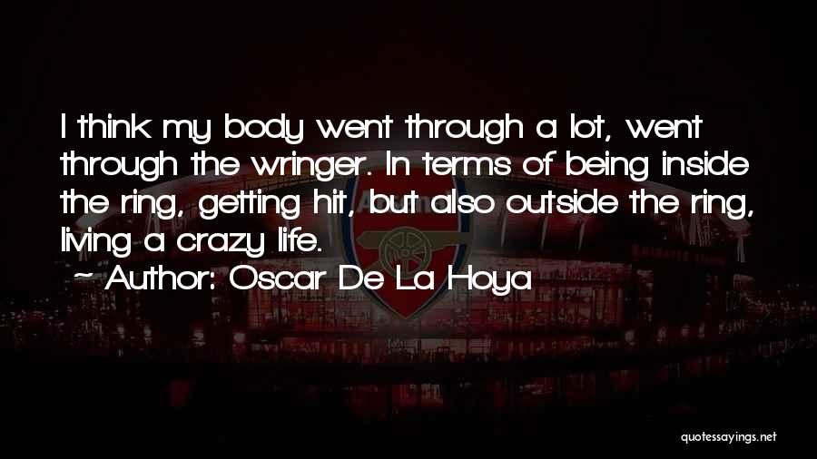 Living The Crazy Life Quotes By Oscar De La Hoya