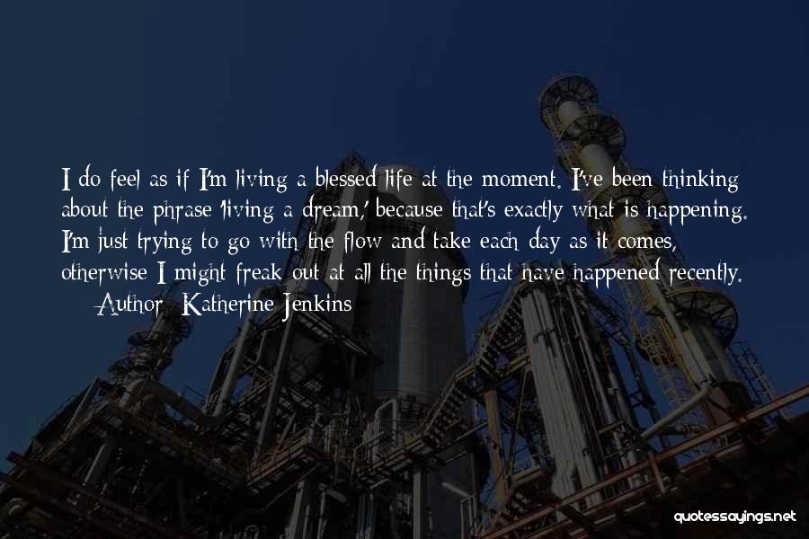 Living The Dream Life Quotes By Katherine Jenkins Living The Dream Life Quotes By Katherine Jenkins