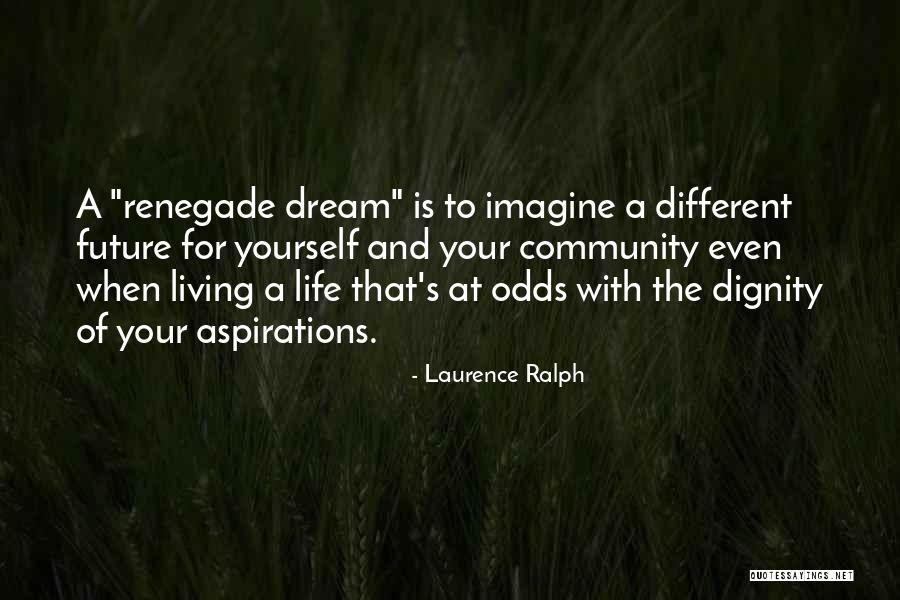 Living The Dream Life Quotes By Laurence Ralph