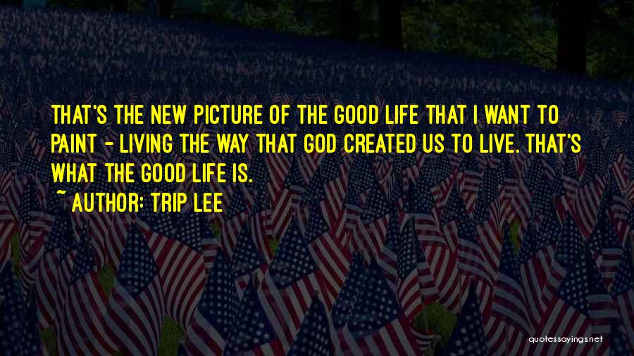 Living The Good Life Quotes By Trip Lee