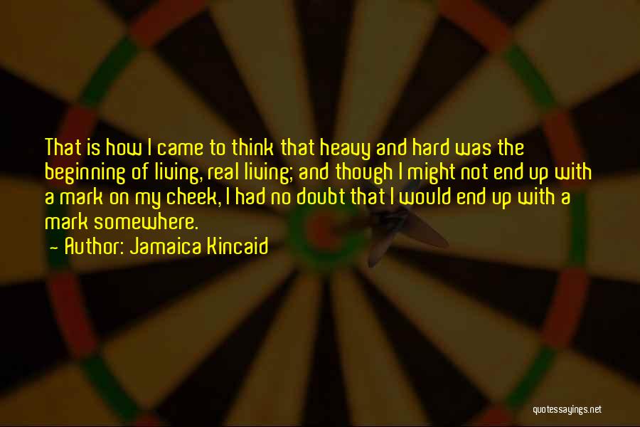 Living The Hard Life Quotes By Jamaica Kincaid