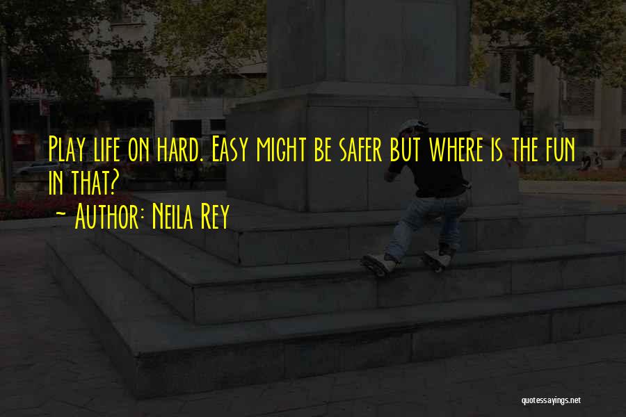 Living The Hard Life Quotes By Neila Rey