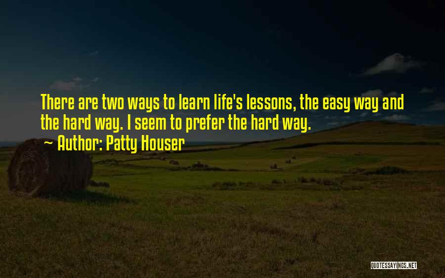 Living The Hard Life Quotes By Patty Houser