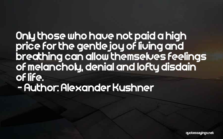 Living The High Life Quotes By Alexander Kushner