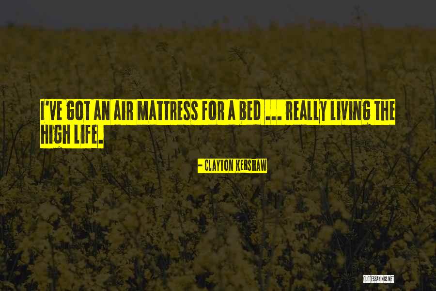Living The High Life Quotes By Clayton Kershaw Living The High Life Quotes By Clayton Kershaw