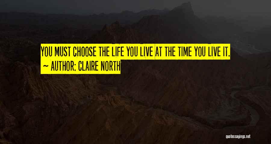 Living The Life You Choose Quotes By Claire North