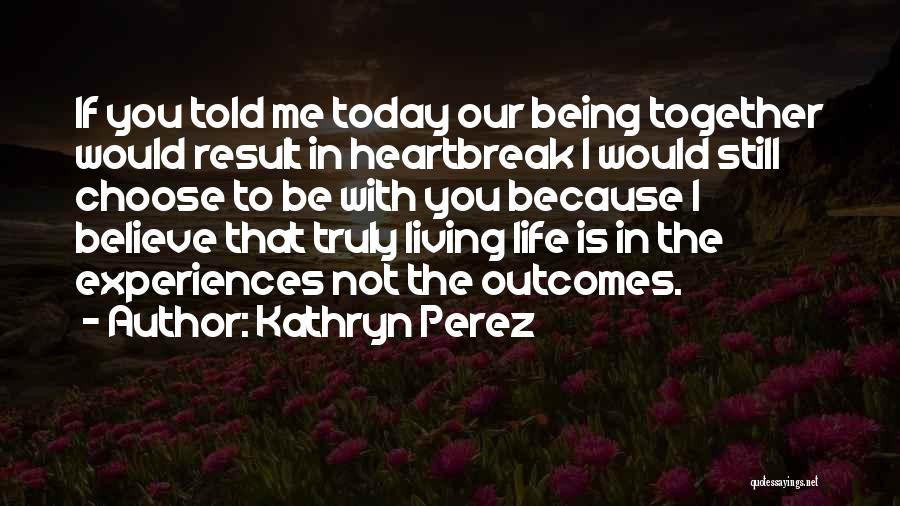Living The Life You Choose Quotes By Kathryn Perez
