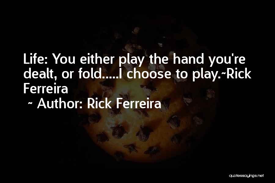 Living The Life You Choose Quotes By Rick Ferreira