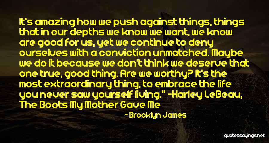 Living The Life You Deserve Quotes By Brooklyn James