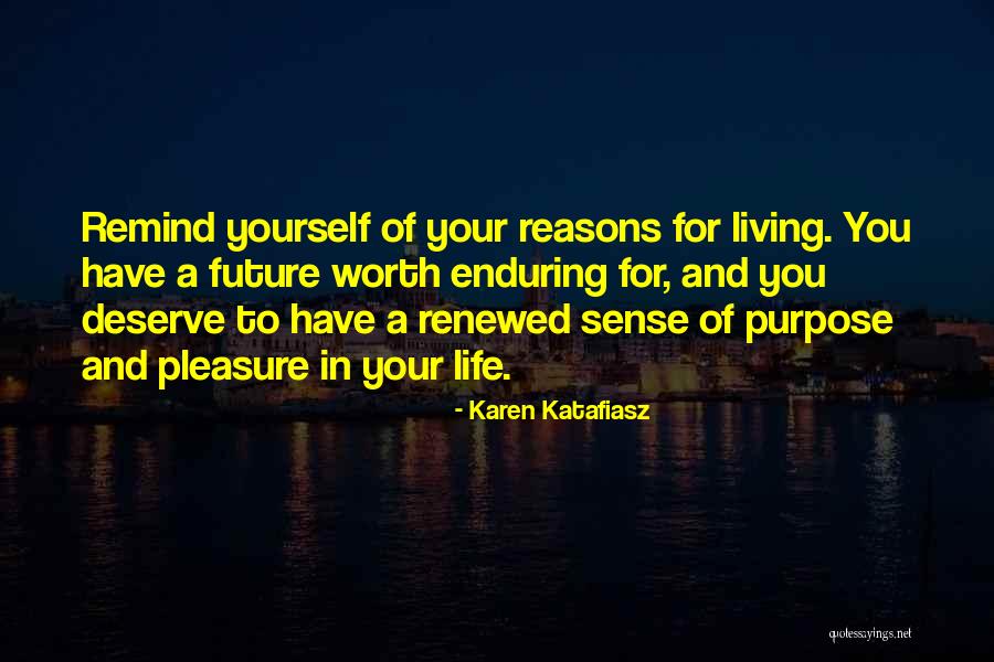 Living The Life You Deserve Quotes By Karen Katafiasz
